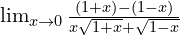\lim_{x\rightarrow 0} \frac{{(1+x)}-(1-x)}{x {\sqrt{1+x}+\sqrt{1-x}} }\\[.5cm]
