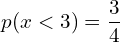Rendered by QuickLaTeX.com p(x < 3)=\dfrac{3}{4}\\