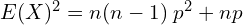     E(X)^{2}=n (n-1)\;p^{2}+np  \\