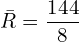  \bar {R}=\dfrac{144}{8}\\