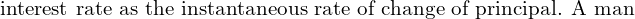 Rendered by QuickLaTeX.com \text{interest rate as the instantaneous rate of change of principal. A man}