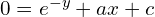 Rendered by QuickLaTeX.com 0=e^{-y}+ax+c \\