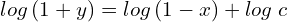 Rendered by QuickLaTeX.com  log\left( 1+y \right)=log\left( 1-x\right)+log\;c \\