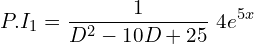 Rendered by QuickLaTeX.com  P.I_{1}=\displaystyle \frac{1}{D^{2}-10D+25 }\;4e^{5x} \\