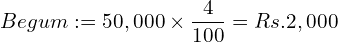  Begum: =50,000\times \dfrac{4}{100}= Rs.2,000\\