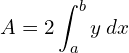 A = 2\displaystyle \int_{a}^{b} y\: dx\\ 