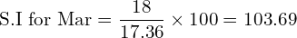\text{S.I for Mar}=\dfrac{18}{17.36} \times 100=103.69\\