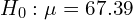 H_{0}: \mu=67.39\\ 