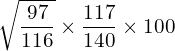 Rendered by QuickLaTeX.com \sqrt{\dfrac{97}{116}} \times \dfrac{117}{140} \times 100\\