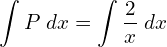Rendered by QuickLaTeX.com   \displaystyle \int P\;dx=\displaystyle \int \frac{2}{x}\;dx \\