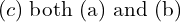 Rendered by QuickLaTeX.com  (c)\;  \text{both (a) and (b)} \\