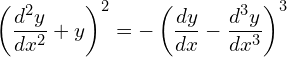 Rendered by QuickLaTeX.com \left( \dfrac{d^{2}y}{dx^{2}}+y \right)^{2} =- \left( \dfrac{dy}{dx}-\dfrac{d^{3}y}{dx^{3}} \right)^{3}\\