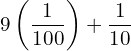 Rendered by QuickLaTeX.com  9\left( \displaystyle \frac{1}{100} \right)+\displaystyle \frac{1}{10}\\
