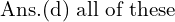 Rendered by QuickLaTeX.com  \text{Ans.(d)\;\text{all of these} }\\