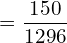  =\dfrac{150}{1296}  \\