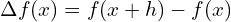  \Delta f(x) = f(x+h)-f(x)\\ 