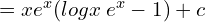 =xe^{x}(log x\: e^{x}-1)+c