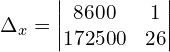 \Delta_{x}  = \begin{vmatrix}  8600&1 \\   172500&26 \end{vmatrix}\\