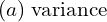 Rendered by QuickLaTeX.com  (a) \;\text{variance} \\