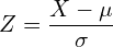  Z=\dfrac{X-\mu}{\sigma}\\
