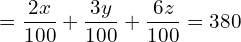 =\dfrac{2x}{100} + \dfrac{3y}{100} + \dfrac{6z}{100} =380 \\