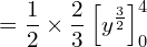  = \dfrac{1}{2}\times \dfrac{2}{3} \left[ y^{\frac{3}{2}} \right]_{0}^{4}\\ 