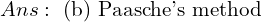 Ans:\text{ (b) Paasche's method}  \\ 