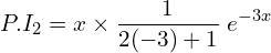 Rendered by QuickLaTeX.com  P.I_{2} =x \times\displaystyle \frac{1}{2(-3)+1}\;e^{-3x} \\