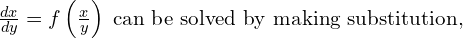 Rendered by QuickLaTeX.com \frac{dx}{dy}=f\left( \frac{x}{y} \right)\;\text{can be solved by making substitution,} \\