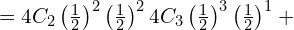   =4C_{2}\left( \frac{1}{2} \right)^{2}\left( \frac{1}{2} \right)^{2}4C_{3}\left( \frac{1}{2} \right)^{3}\left( \frac{1}{2} \right)^{1}+ \\