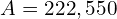 Rendered by QuickLaTeX.com   A=222,550 \\