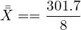 \bar {\bar X}==\dfrac{301.7}{8}\\