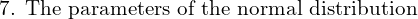  \text{7. The parameters of the normal distribution} \\