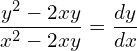 Rendered by QuickLaTeX.com  \displaystyle \frac{y^{2}-2xy}{x^{2}-2xy}=\displaystyle \frac{dy}{dx} \\
