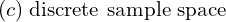 Rendered by QuickLaTeX.com  (c)\; \text{discrete sample space} \\