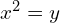  x^{2}=y\\ 