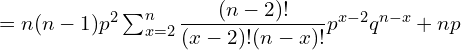   =n (n-1)p^{2} \sum_{x=2}^{n} \dfrac{(n-2)!}{(x-2)!(n-x)!}p^{x-2}q^{n-x}+np  \\