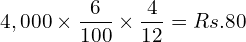  4,000\times \dfrac{6}{100}\times \dfrac{4}{12}= Rs.80\\