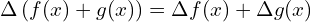  \Delta \left( f(x)+g(x) \right)=\Delta f(x)+ \Delta g(x) \\ 