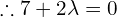 Rendered by QuickLaTeX.com  \therefore 7 + 2\lambda  = 0 \\