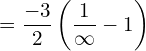 Rendered by QuickLaTeX.com  =\dfrac{-3}{2}\left( \dfrac{1}{\infty}-1 \right) \\
