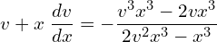 Rendered by QuickLaTeX.com  v+x\;\displaystyle \frac{dv}{dx}=-\displaystyle \frac{v^{3}x^{3}-2vx^{3}}{2v^{2}x^{3}-x^{3}} \\