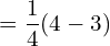 Rendered by QuickLaTeX.com  =\dfrac{1}{4}(4-3)\\