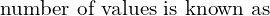 Rendered by QuickLaTeX.com  \text{number of values is known as} \\