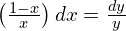 Rendered by QuickLaTeX.com  \left( \frac{1-x}{x} \right)dx=\frac{dy}{y} \\