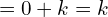 Rendered by QuickLaTeX.com   =0+k=k \\