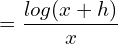  = \dfrac{log(x+h)}{x}\\ 