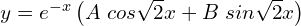 Rendered by QuickLaTeX.com  y=e^{-x}\left( A\;cos\sqrt{2}x+B\;sin\sqrt{2}x \right)\\