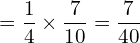  =\dfrac{1}{4}\times \dfrac{7}{10}= \dfrac{7}{40} \\ 