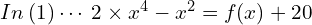 In \: (1) \cdots \: {2\times x^{4}}-x^{2}= f(x) +20 \\